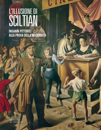 L'illusione di Sciltian. Inganni pittorici alla prova della modernit.Catalogo della mostra (Firenze, 2 aprile-15 novembre 2015). Ediz. illustrata