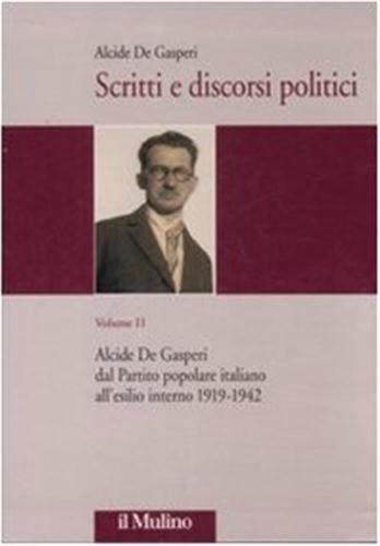 Scritti E Discorsi Politici. Ediz. Critica. Vol. 2 - Alcide De Gasperi Dal Partito Popolare Italiano All'esilio Interno 1919-1942