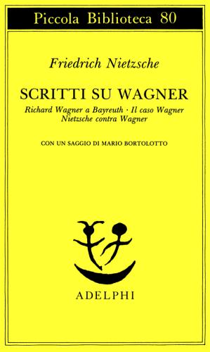 Scritti Su Wagner: Richard Wagner A Bayreuth-il Caso Wagner-nietzsche Contra Wagner