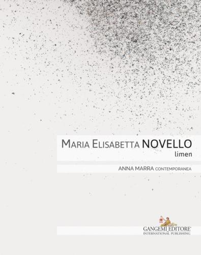 Maria Elisabetta Novello. Limen. Catalogo Della Mostra (roma, 14 Gennaio-20 Febbraio 2016). Ediz. Italiana E Inglese