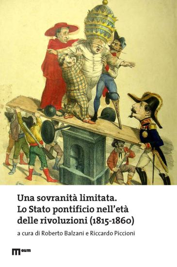 Una sovranit limitata. Lo Stato pontificio nell'et delle rivoluzioni (1815-1860)