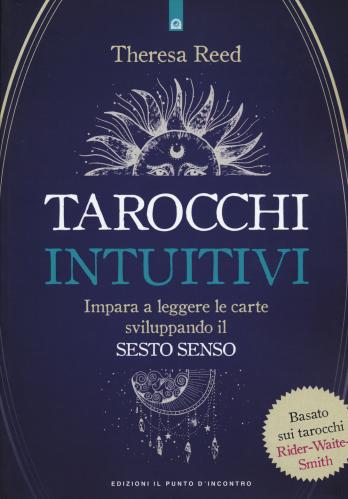 I Tarocchi Intuitivi. Impara A Leggere Le Carte Sviluppando Il Sesto Senso. Basato Sui Tarocchi Rider-waite-smith
