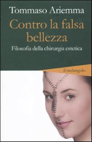 Contro La Falsa Bellezza. Filosofia Della Chirurgia Estetica