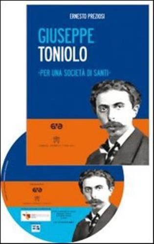 Giuseppe Toniolo. Per Una Societ Di Santi. Con Dvd