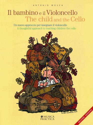 Il Bambino E Il Violoncello. Un Nuovo Approccio Per Insegnare Il Violoncello-the Child And The Cello. A Thoughtful Approach To Teaching Children The Cello