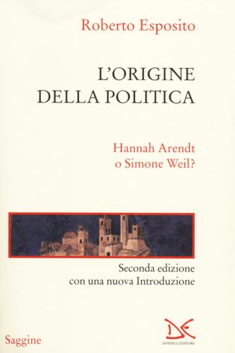 L'origine Della Politica. Hannah Arendt O Simone Weil?