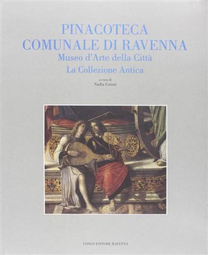 Pinacoteca Comunale Di Ravenna. Museo D'arte Della Citt. La Collezione Antica
