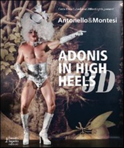 Antonello & Montesi. Adonis In High Heels 3d. Ediz. Italiana E Inglese