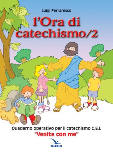 L'ora Di Catechismo. Quaderno Operativo Per Il Catechismo Cei venite Con Me. Vol. 2