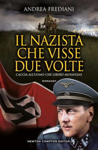 Il Nazista Che Visse Due Volte. Caccia All'uomo Che Liber Mussolini