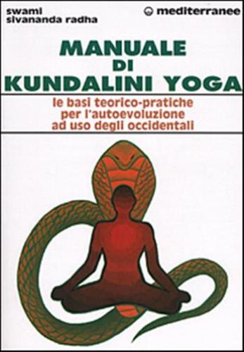 Manuale Di Kundalini Yoga. Le Basi Teorico-pratiche Per L'autoevoluzione Ad Uso Degli Occidentali