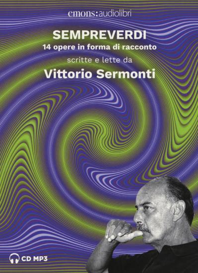 Sempreverdi. 14 opere in forma di racconto letto e raccontato da Vittorio Sermonti. Audiolibro. CD Audio formato MP3