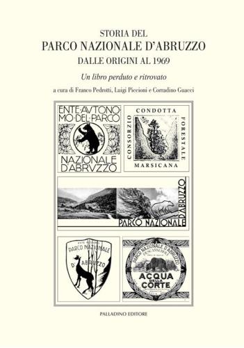 Storia Del Parco Nazionale D'abruzzo Dalle Origini Al 1969. Un Libro Perduto E Ritrovato