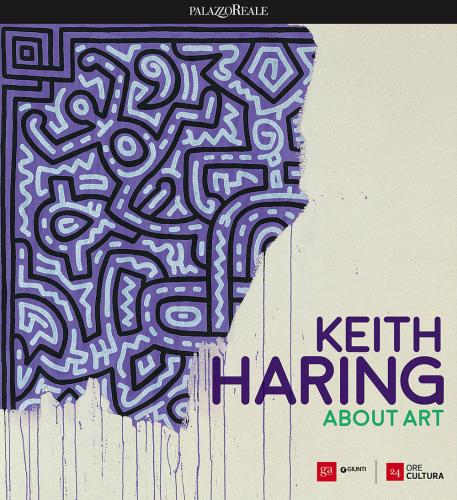 Keith Haring. About Art. Catalogo Della Mostra (milano, 21 Febbraio-18 Giugno 2017)