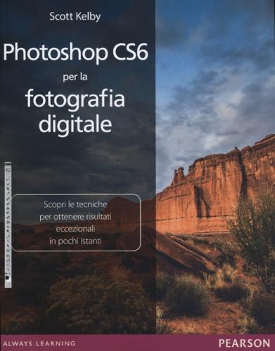 Photoshop Cs6 Per La Fotografia Digitale. Ediz. Illustrata