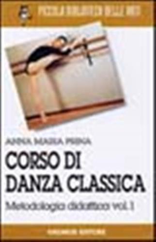 Corso Di Danza Classica. Vol. 1 - Metodologia Didattica