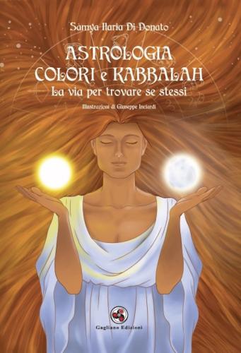Astrologia Colori E Kabbalah La Via Per Trovare Se Stessi. Nuova Ediz.