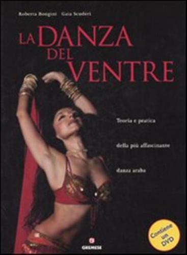 La Danza Del Ventre. Teoria E Pratica Della Pi Affascinante Danza Araba. Ediz. Illustrata. Con Dvd