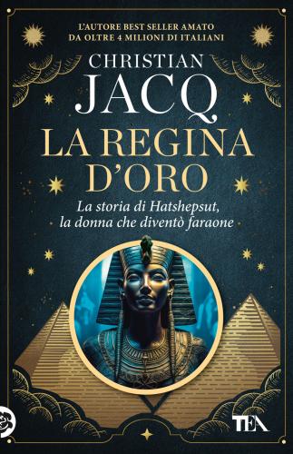 La Regina D'oro. La Storia Di Hatshepsut, La Donna Che Divent Faraone