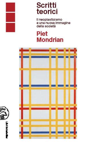 Piet Mondrian Scritti Teorici. Il Neoplasticismo E Una Nuova Immagine Della Societ