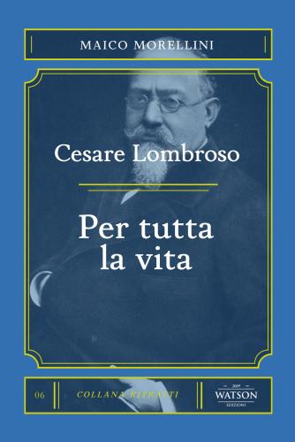 Cesare Lombroso. Per Tutta La Vita
