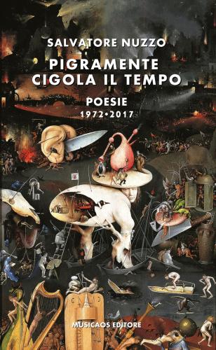 Pigramente Cigola Il Tempo. Poesie 1972-2017