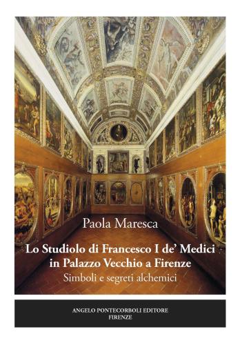 Lo Studiolo Di Francesco I De' Medici In Palazzo Vecchio A Firenze. Simboli E Segreti Alchemici