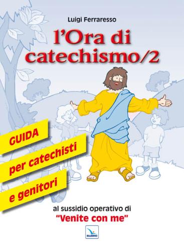 L'ora Di Catechismo. Guida Per Catechisti E Genitori Al Sussidio Operativo Di venite Con Me. Vol. 2