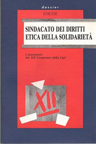 Sindacato Dei Diritti, Etica Della Solidariet. I Documenti Del 12 Congresso Della Cgil (dal 23 Al 27 Ottobre 1991)