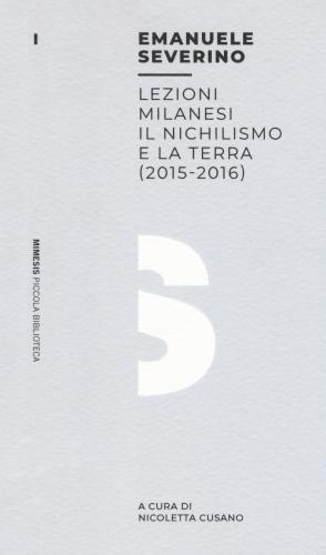 Lezioni Milanesi. Il Nichilismo E La Terra (2015-2016)
