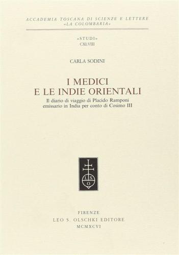 I Medici E Le Indie Orientali. Il Diario Di Viaggio Di Placido Ramponi Emissario In India Per Conto Di Cosimo Iii