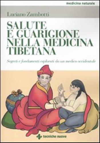 Salute E Guarigione Nella Medicina Tibetana. Segreti E Fondamenti Esposti Da Un Medico Occidentale