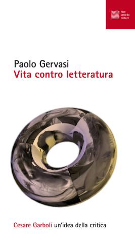 Vita Contro Letteratura. Cesare Garboli: Un'idea Della Critica