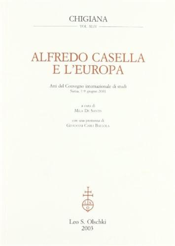 Alfredo Casella E L'europa. Atti Del Convegno Internazionale Di Studi (siena, 7-9 Giugno 2001)