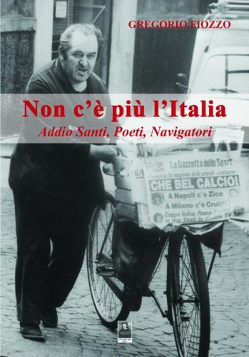 Non C' Pi L'italia. Addio Santi, Poeti, Navigatori