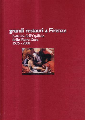 Grandi Restauri A Firenze. L'attivit Dell'opificio Delle Pietre Dure (1975-2000)