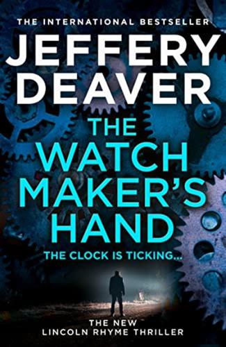 The Watchmakers Hand: Lincoln Rhyme Is Back In The Gripping New Detective Crime Thriller For 2023 Featuring A Deadly Assassin From The Bestselling Author Of The Final Twist