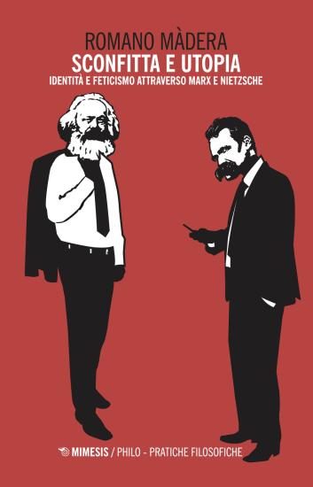 Sconfitta e utopia. Identit e feticismo attraverso Marx e Nietzsche
