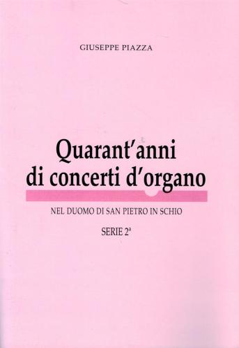 Quarant'anni Di Concerti D'organo Nel Duono Di San Pietro In Schio