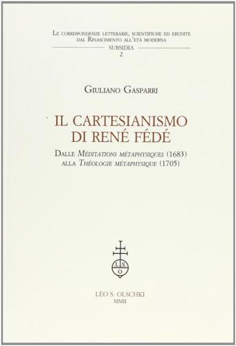 Il Cartesianesimo Di Rn Fd. Dalle Meditations Mtaphisiques (1683) Alla Thologie Mtaphisique (1705)