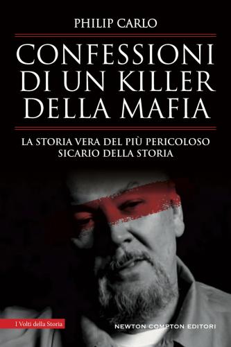 Confessioni Di Un Killer Della Mafia. La Storia Vera Del Pi Pericoloso Sicario Della Storia