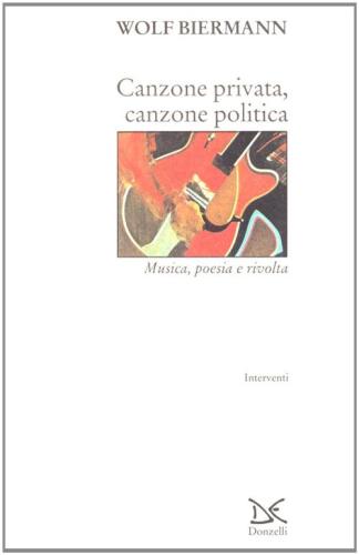 Canzone Privata, Canzone Politica. Musica, Poesia E Rivolta