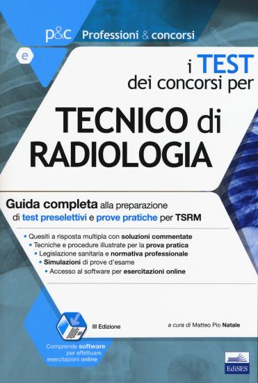 I test dei concorsi per tecnico di radiologia. Guida completa alla preparazione di test preselettivi e prove pratiche per TSRM. Con software di simulazione