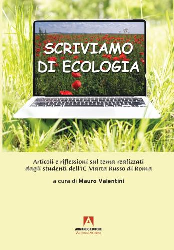 Scriviamo Di Ecologia. Articoli E Riflessioni Sul Tema Realizzati Dagli Studenti Dell'ic Marta Russo Di Roma