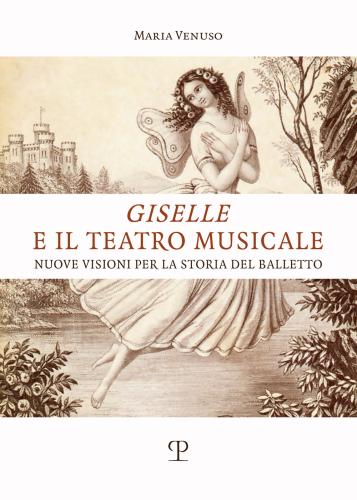 Giselle E Il Teatro Musicale. Nuove Visioni Per La Storia Del Balletto