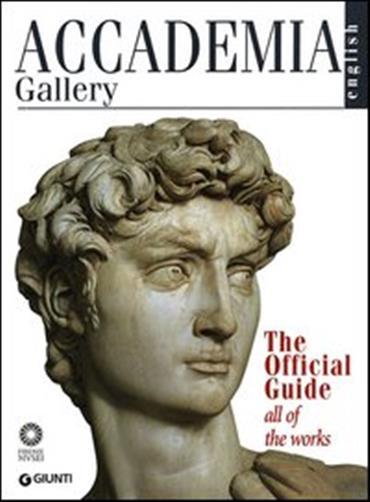 Accademia Gallery. The Official Guide. All of the Works. Ediz. illustrata