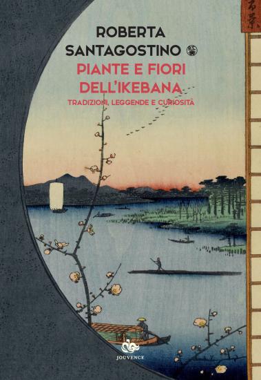 Piante e fiori dell'ikebana. Tradizioni, leggende e curiosit