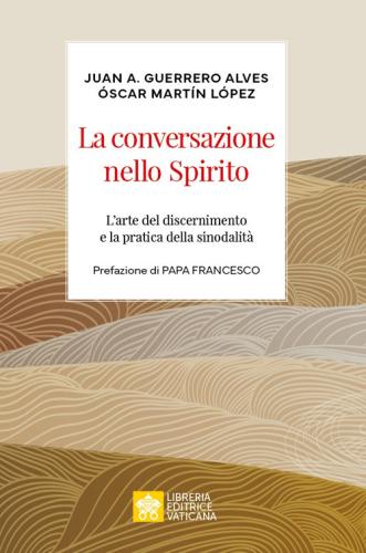 La Conversazione Nello Spirito. L'arte Del Discernimento E La Pratica Della Sinodalit