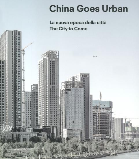 China goes urban. La nuova epoca della citt-The city to come. Ediz. illustrata
