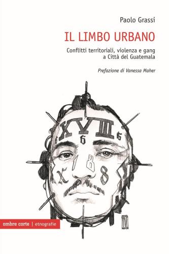 Il Limbo Urbano. Conflitti Territoriali, Violenza E Gang A Citt Del Guatemala